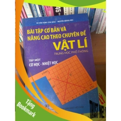 (TẶNG BOOKMARK) Bài Tập Cơ Bản Và Nâng Cao Theo Chuyên Đề Vật Lí Trung Học Phổ Thông (Tập 1: Cơ Học - Nhiệt Học) - Vũ Văn Hùng, Nguyễn Quang Học Tham khảo - luyện thi RBK-AK1T3
