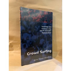 CROWD SURFING: SURVIVING AND THRIVING IN THE AGE OF CONSUMER EMPOWERMENT - Martin Thomas and David Brain 175261