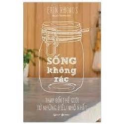 Sống không rác - Thay đổi Thế Giới từ những điều nhỏ nhất - Erin Rhoads 2019 New 100% HCM.PO 28502