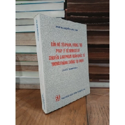 Dẫn độ tội phạm, tương trợ pháp lý về hình sự và chuyển giao phạm nhân quốc tế trong phòng chống tội phạm - PGS. TS. Nguyễn Xuân Yêm 782544