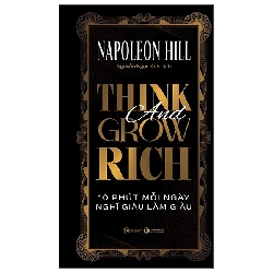 Think And Grow Rich - 10 Phút Mỗi Ngày Nghĩ Giàu Làm Giàu (2025) (Bìa Cứng) - Napoleon Hill