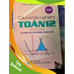 (TẶNG BOOKMARK) Câu Hỏi Trắc Nghiệm Toán 12 Luyện Thi Cao Đẳng Và Đại Học - Phạm An Hòa, Phan Văn Phùng 2005 Tham khảo - luyện thi RBK-AK2ST1