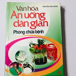 VĂN HOÁ ĂN UỐNG DÂN GIAN PHÒNG CHỮA BỆNH  - 254 trang, nxb: 2006