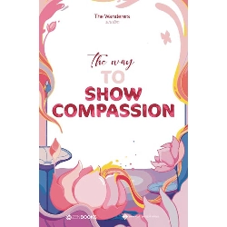 (TẶNG BOOKMARK) The Way To Show Compassion - The Wanderers (Sưu tầm) - 2020