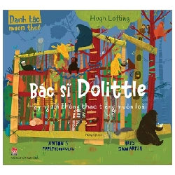 Danh Tác Muôn Thuở - Bác Sĩ Dolittle Hay Người Thông Thạo Tiếng Muôn Loài - Hugh Lofting, Antonis Papatheodoulou, Iris Samartzi (Mới 100%) Truyện thiếu nhi, NXB Kim Đồng - SÁCH ĐẠI HỌC
