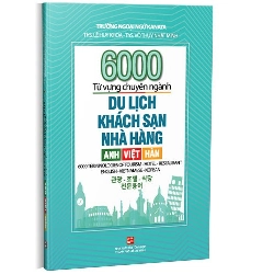 6000 từ vựng chuyên ngành Du lịch - Khách sạn - Nhà hàng: Anh - Việt - Hàn mới 100% ThS.Lê Huy Khoa - ThS. Võ Thụy Nhật Minh 2023 HCM.PO