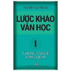 Lược Khảo Văn Học I - Những Vấn Đề Tổng Quát - Nguyễn Văn Trung 289056