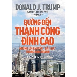 Đường Đến Thành Công Đỉnh Cao - Những Lời Khuyên "Đắt Giá" Trong Kinh Doanh - Donald J. Trump 114318