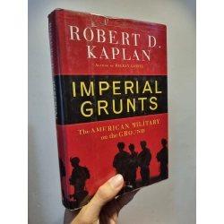 IMPERIAL GRUNTS : The American Military on the Ground - Robert D. Kaplan 201716