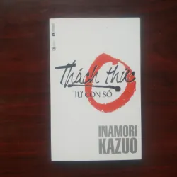 [Sách Doanh Nhân] Thách Thức Từ Con Số 0 (Inamori Kazuo) - Nhà Sáng Lập Công Ty Kyocera
