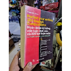 Hoàn thiện kỹ năng viết luận Anh văn và 300 bài luận mẫu - Phạm Vũ Lửa Hạ - 1996 mới 80% ố - KỸ NĂNG - HCM0111 Rebooks.vn
