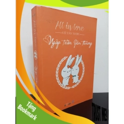(TẶNG BOOKMARK) All In Love - Ngập Tràn Yêu Thương (2014) - Cố Tây Tước Mới 80% (ố vàng) RBK.ASB1903