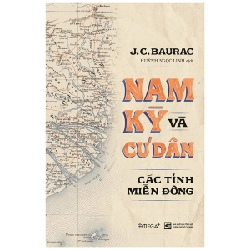 Nam Kỳ Và Cư Dân Các Tỉnh Miền Đông (Bìa Cứng) - J. C. Baurac ASB.PO Oreka-Blogmeo120125