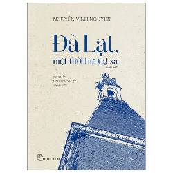 Đà Lạt, Một Thời Hương Xa - Du Khảo Văn Hóa Đà Lạt 1954 - 1975 - Nguyễn Vĩnh Nguyên