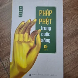 Pháp Phật trong cuộc sống (Tập 1) - Sa môn Thích Giác Toàn - Phật giáo / Đời sống