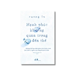 Hạnh phúc không quan trọng đến thế - Cuong Lu