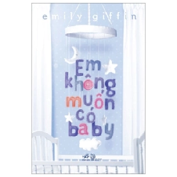 Em Không Muốn Có Baby - Emily Giffin