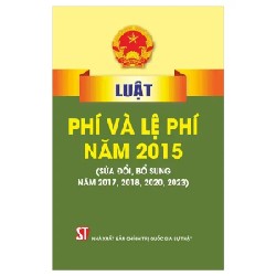 Luật Phí Và Lệ Phí Năm 2015 (Sửa Đổi, Bổ Sung Năm 2017, 2018, 2020, 2023) - Quốc Hội