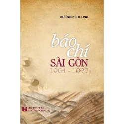Báo chí Sài Gòn 1954-1963 - Dương Kiều Linh