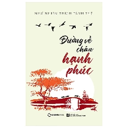 Đường về chân hạnh phúc - TB lần 3_120K - Như Nhiên Thích Tánh Tuệ - 2021 - Saigonbooks Rebooks.vn