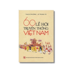 60 lễ hội truyền thống Việt Nam - Thạch Phương ; Lê Trung Vũ Vanvosach