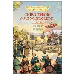 Lịch Sử Việt Nam Bằng Tranh - Chiến Thắng Quân Nguyên Mông Lần 2 - Trần Bạch Đằng, Lê Văn Năm, Nguyễn Huy Khôi, Nguyễn Thùy Linh (Mới 100%) Lịch sử, địa lí Việt Nam, NXB Trẻ - SÁCH ĐẠI HỌC