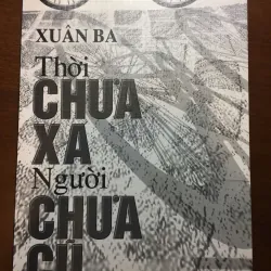 [PHÓNG SỰ - HIẾM] Thời chưa xa Người chưa cũ - Xuân Ba 570981