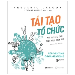 Tái tạo tổ chức: Phá vỡ rào cản, thổi bùng sinh khí - Frederic Laloux2020 New 100% HCM.PO