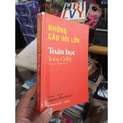 Những Câu Hỏi Lớn: Toán Học - Tony Crilly 2019 mới 80% lỗi gáy (Sách kiến thức tổng hợp) HCM1804