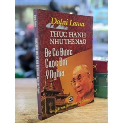 Thực hành như thế nào để có được cuộc đời ý nghĩa - Dalai Lama