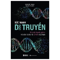 Sức Mạnh Di Truyền - Bí Mật Hạnh Phúc Và Sức Khỏe Từ DNA Của Bạn - Kashif Khan 285444