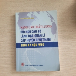 Nâng cao chất lượng đội ngũ cán bộ lãnh đạo, quản lý cấp huyện ở Việt Nam thời kỳ hậu WTO<br>TS. Nguyễn Vĩnh Thanh 539570