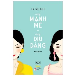 Càng Mạnh Mẽ, Càng Dịu Dàng - Lý Ái Linh 190227