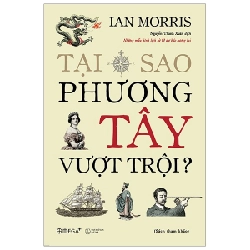 Tại Sao Phương Tây Vượt Trội? (Bìa Cứng) - Ian Morris