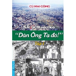 Sài Gòn Một Thuở - “Dân Ông Tạ Đó!” - Tập 1 Cù Mai Công - First News VĂN HỌC Blogmeo 27525