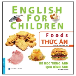 Bé Học Tiếng Anh Qua Hình ảnh - English For Children - Thức Ăn - Foods - First News (Mới 100%) Tiếng Anh, First News - SÁCH ĐẠI HỌC