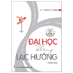 Kim Chỉ Nam Dành Cho Bạn Trẻ - Đại Học Không Lạc Hướng - Lý Thượng Long