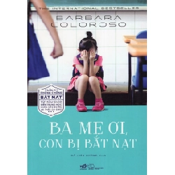 Ba mẹ ơi con bị bắt nạt - Barbara Coloroso 2017 New 100% HCM.PO 346724