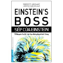 Sếp Của Einstein - 10 Nguyên Tắc Để Lãnh Đạo Những Người Xuất Chúng - Robert Hromas, Christopher Hromas 293550