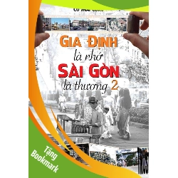 (TẶNG BOOKMARK) Gia Định Là Nhớ - Sài Gòn Là Thương - Tập 2 Cù Mai Công LỊCH SỬ - CHÍNH TRỊ - TRIẾT HỌC