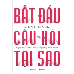 Bắt Đầu Với Câu Hỏi Tại Sao - Nghệ Thuật Truyền Cảm Hứng Trong Kinh Doanh - Simon Sinek (Mới 100%) Sách tư duy, kỹ năng sống, Thái Hà Books - SÁCH ĐẠI HỌC 484089