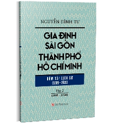 Tập 2 - Gia Định - Sài Gòn - Thành phố Hồ Chí Minh: Dặm dài lịch sử (1698 - 2020) mới 100% Nguyễn Đình Tư 2022 HCM.PO Oreka-Blogmeo