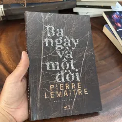 II Tiểu Thuyết: Ba Ngày Và Một Đời - PIERRE LEMAITRE - Phúc Chi Nhi (Dịch) - 2017