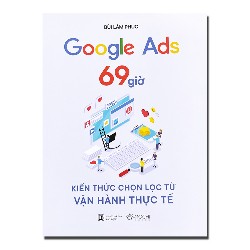 Google Ads 69 giờ - Kiến thức chọn lọc từ vận hành thực tế 24010