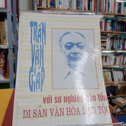 Trần Văn Giáp sự nghiệp bảo tồn di sản văn hóa