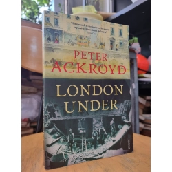 LONDON UNDER : PETER ACKROYD