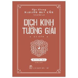 Dịch Kinh Tường Giải (Di Cảo): Quyển Hạ (Bìa Cứng) - Thu Giang Nguyễn Duy Cần 140540