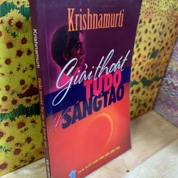 Giải Thoát Tự Do Và Sáng Tạo - Krishnamurti
