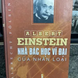 Albert Einstein Nhà bác học vĩ đại của nhân loại Albrecht Folsing