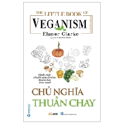 The Little Book Of The Veganism - Chủ Nghĩa Thuần Chay - Elanor Clarke (Mới 100%) Sách tư duy, kỹ năng sống, Văn Lang Books - SÁCH ĐẠI HỌC